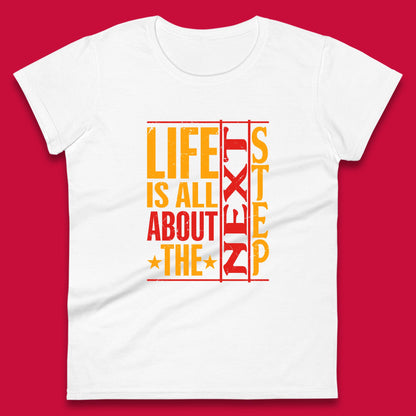 Life Is All About The Next Step Motivational Quote Gift Womens Tee Top