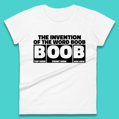 The Invention Of The Word Boob Funny Sarcastic Word Funny Saying Womens Tee Top