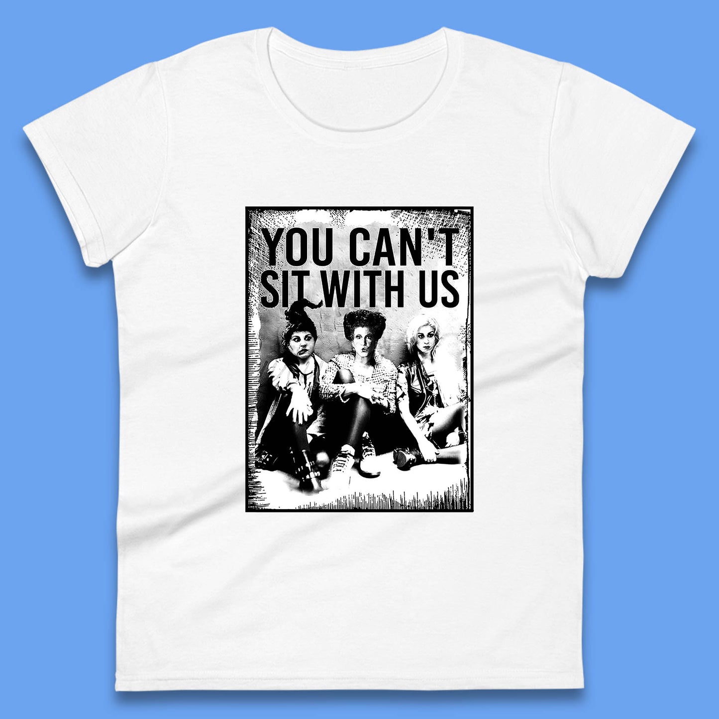 You Can't Sit With Us Halloween Sanderson Sisters From Hocus Pocus Halloween Witches Womens Tee Top