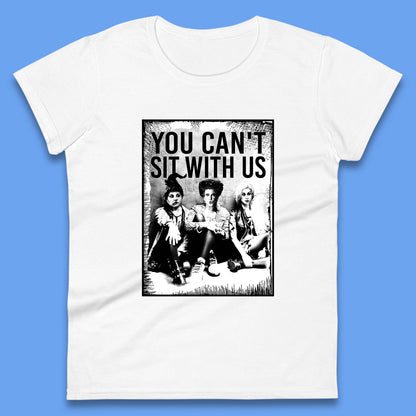 You Can't Sit With Us Halloween Sanderson Sisters From Hocus Pocus Halloween Witches Womens Tee Top