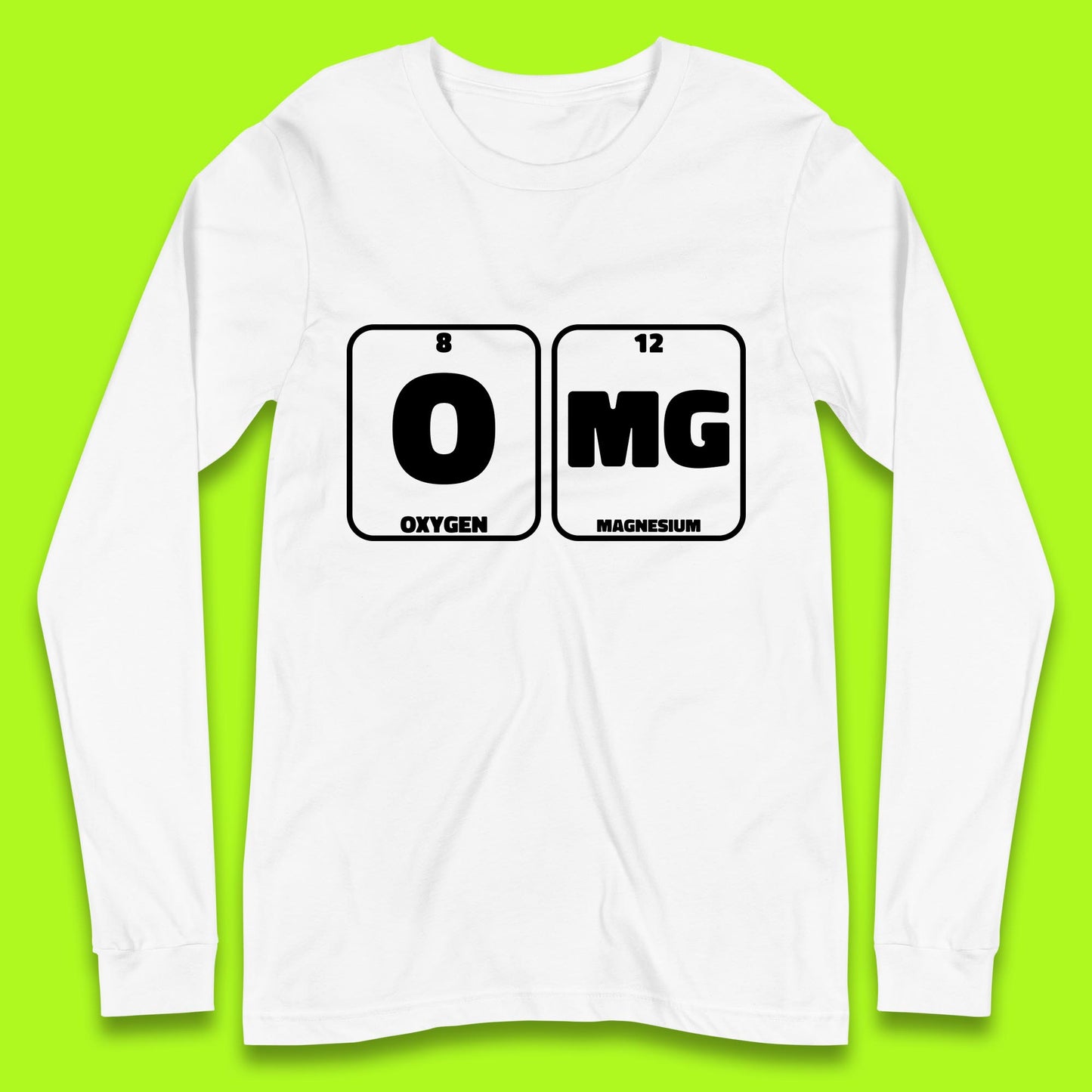 Oxygen And Magnesium OMG Periodic Table OMG Chemistry Funny Science Long Sleeve T Shirt