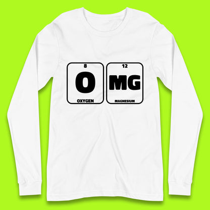 Oxygen And Magnesium OMG Periodic Table OMG Chemistry Funny Science Long Sleeve T Shirt