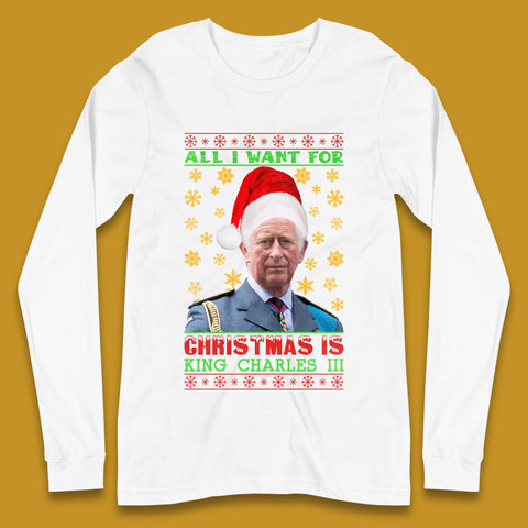 Want King Charles III For Christmas Long Sleeve T-Shirt