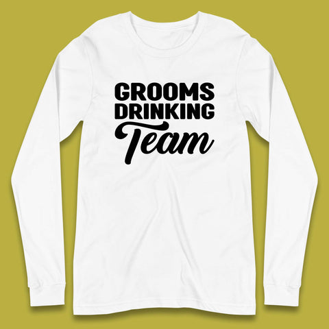 Groom Drinking Team Funny Bachelor Party Wedding Drinking Team Long Sleeve T Shirt