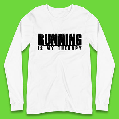Running Is My Therapy Runner Running Lover Fitness Exercise  Running Therapy Long Sleeve T Shirt