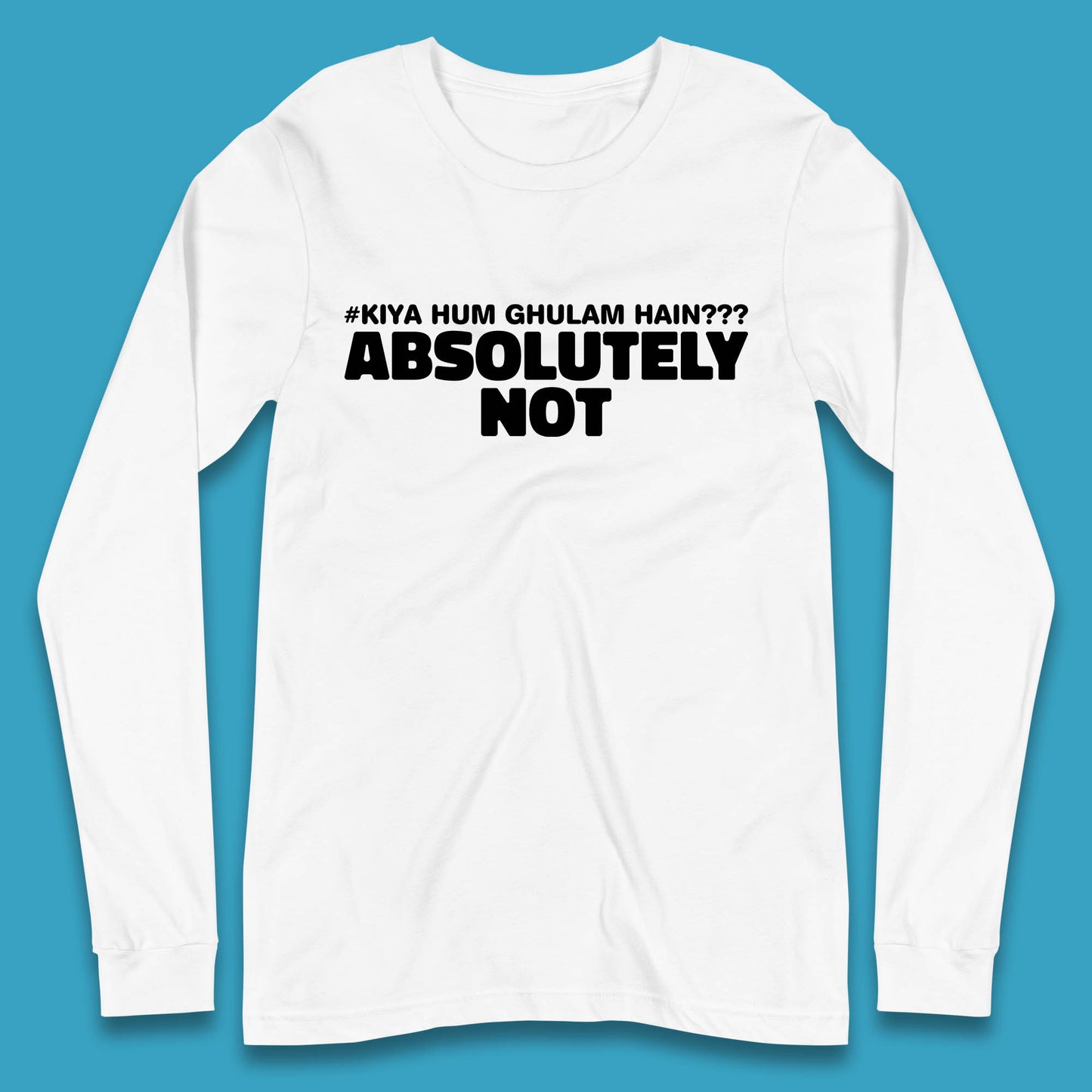 Kya Hum Ghulam Hain??? Absolutely Not Imran Khan Supporter Gift Long Sleeve T Shirt