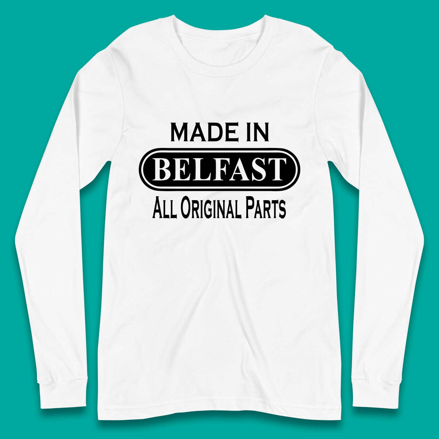 Made In Belfast All Original Parts Vintage Retro Birthday Capital And Largest City Of Northern Ireland Long Sleeve T Shirt