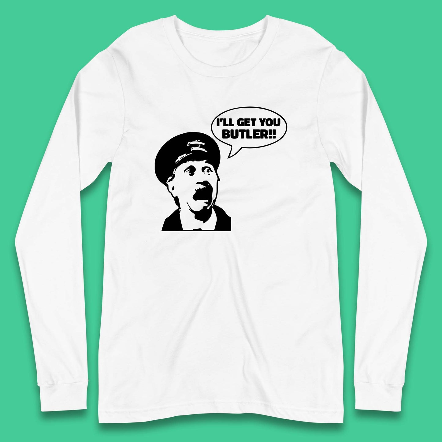 I'll Get You Butler Blakey On The Buses Bus Inspector Cult Comedy Legend Long Sleeve T Shirt