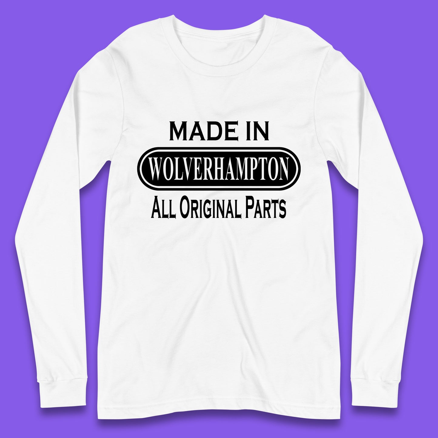 Made In Wolverhampton All Original Parts Vintage Retro Birthday City In West Midlands, England Gift Long Sleeve T Shirt