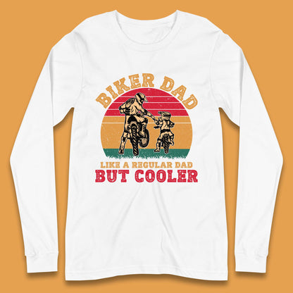 Biker Dad Like A Regular Dad But Cooler Long Sleeve T-Shirt