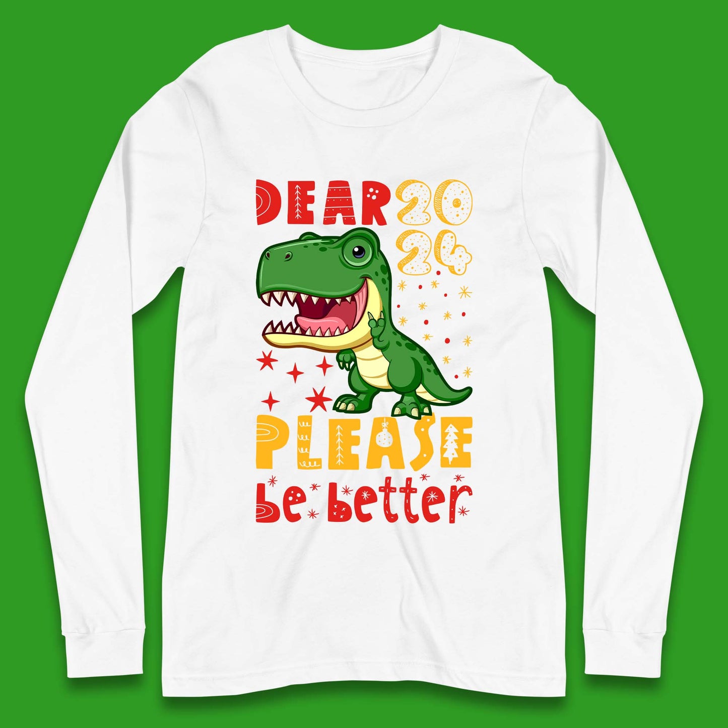 Dear 2024 Please Be Better Long Sleeve T-Shirt
