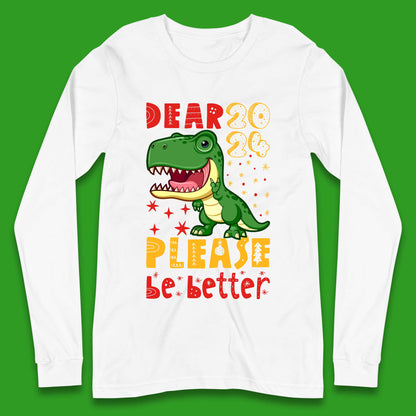 Dear 2024 Please Be Better Long Sleeve T-Shirt