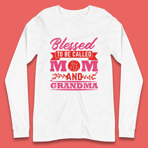 Blessed To Be Called Mom And Grandma Long Sleeve T-Shirt