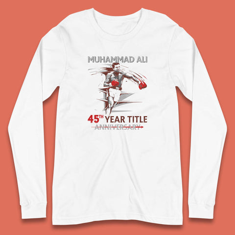Muhammad Ali 45th Year Title Anniversary World Boxing Champion American Heavyweight Boxer Long Sleeve T Shirt