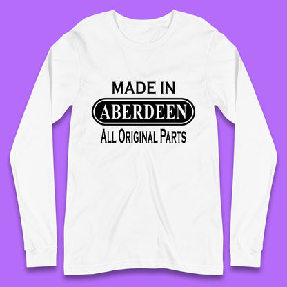 Made In Aberdeen All Original Parts Vintage Retro Birthday City In Scotland Gift Long Sleeve T Shirt