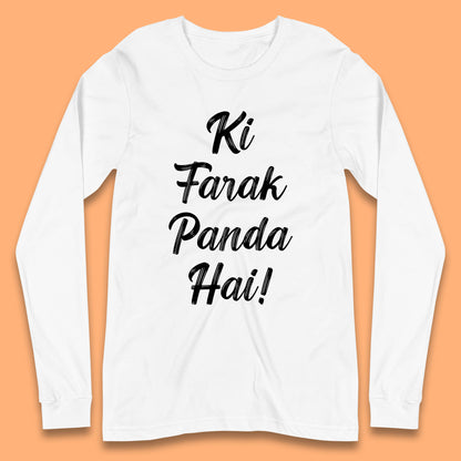 Ki Farak Panda Hai Funny Humorous Novelty Panda Parody Gift Long Sleeve T Shirt