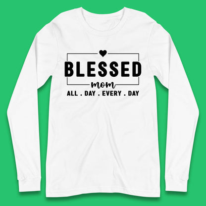 Blessed Mom All Day Every Day Long Sleeve T-Shirt