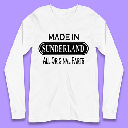 Made In Sunderland All Original Parts Vintage Retro Birthday Port City In Tyne And Wear, England Gift Long Sleeve T Shirt
