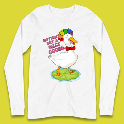 Nothin But A Silly Goose Long Sleeve T-Shirt