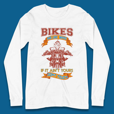 Bikes Are Like Wives Long Sleeve T-Shirt