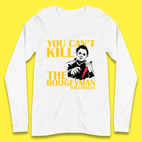 You Can't Kill The Boogeyman Halloween Horror Movie Spooky Psycho Killer Michael Myers Long Sleeve T Shirt