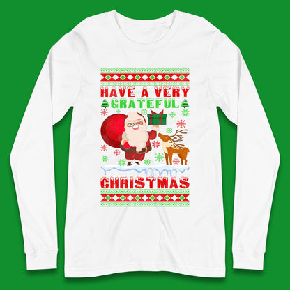Have A Very Grateful Christmas Santa Claus Reindeer Bring Xmas Gift Long Sleeve T Shirt