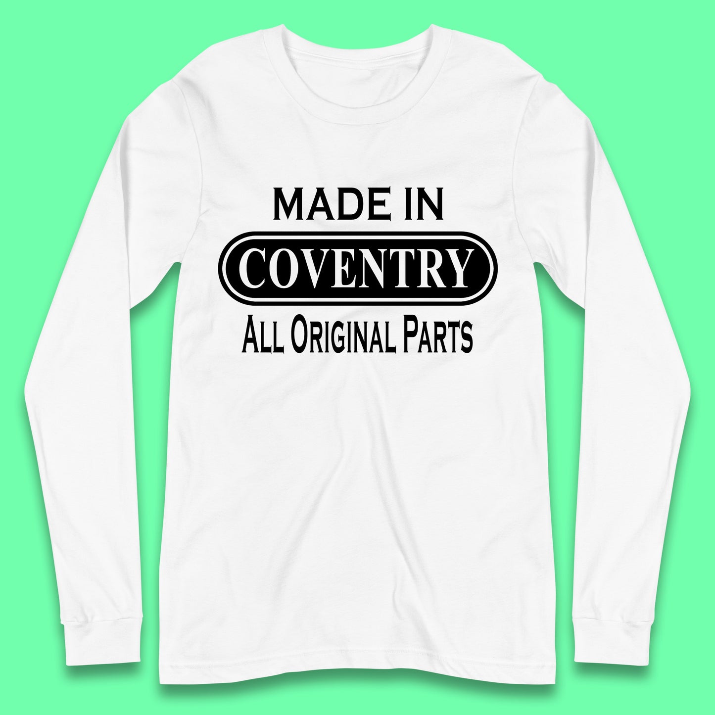 Made In Coventry All Original Parts Vintage Retro Birthday City In West Midlands, England Gift Long Sleeve T Shirt