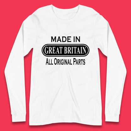 Made In Great Britain All Original Parts Vintage Retro Birthday British Born United Kingdom Country In Europe Long Sleeve T Shirt