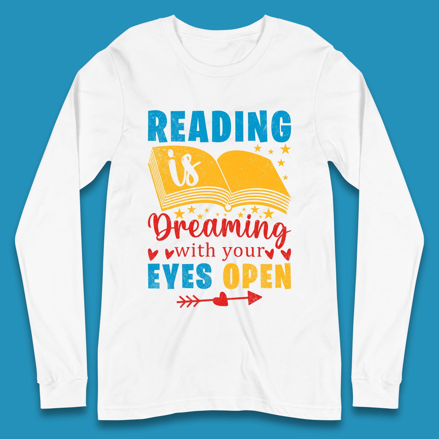 Reading Is Dreaming With Your Eyes Open Book Reading Saying Book Lover Quote Long Sleeve T Shirt