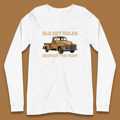 Old Guy Rules Respect The Rust Truck Classic Antique Truck Enthusiasts Long Sleeve T Shirt