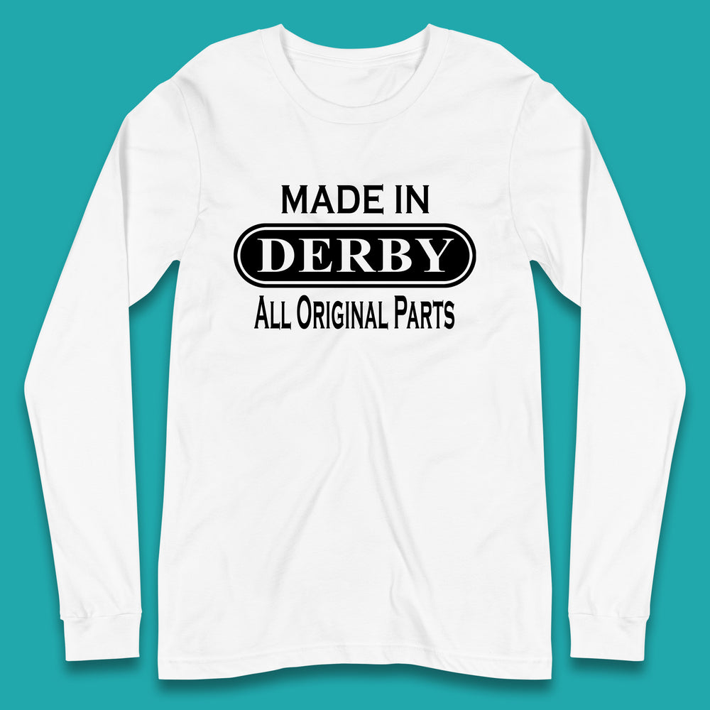 Made In Derby All Original Parts Vintage Retro Birthday City in Derbyshire, England Gift Long Sleeve T Shirt