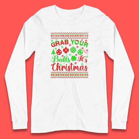 Grab Your Balls Christmas Balls Humor Funny Xmas Ornament Long Sleeve T Shirt