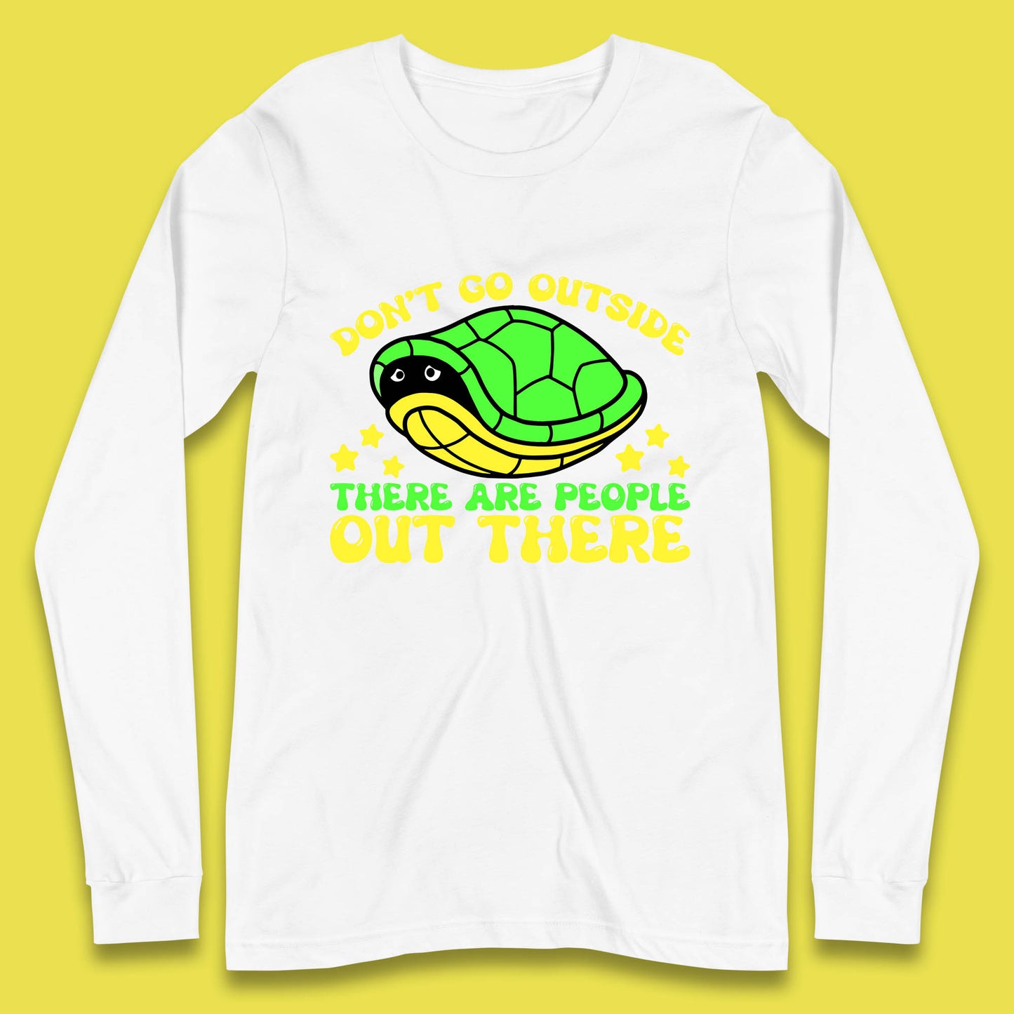 Don't Go Outside There Are People Out There Funny Turtle Long Sleeve T Shirt