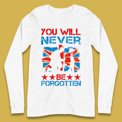 You Will Be Never Forgotten Soldier Kneeling Fallen Soldier Remembrance Day British Armed Force British Flag Patriotism Long Sleeve T Shirt