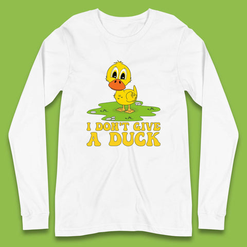 I Don't Give A Duck Funny Humor Rude Joke Novelty Long Sleeve T Shirt