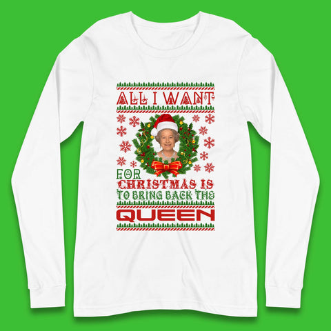 All I Want For Christmas Is To Bring The Back Queen  Long Sleeve T-Shirt