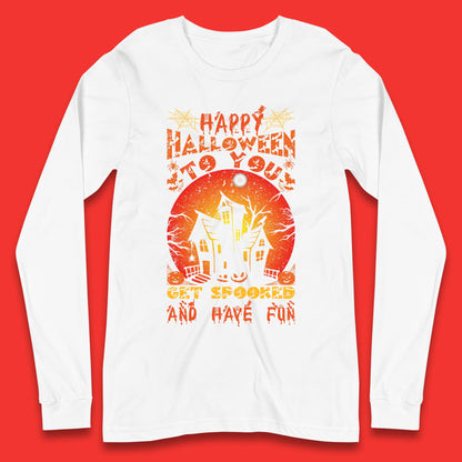 Happy Halloween To You Get Spooked And Have Fun Halloween Horror Hunted House Long Sleeve T Shirt