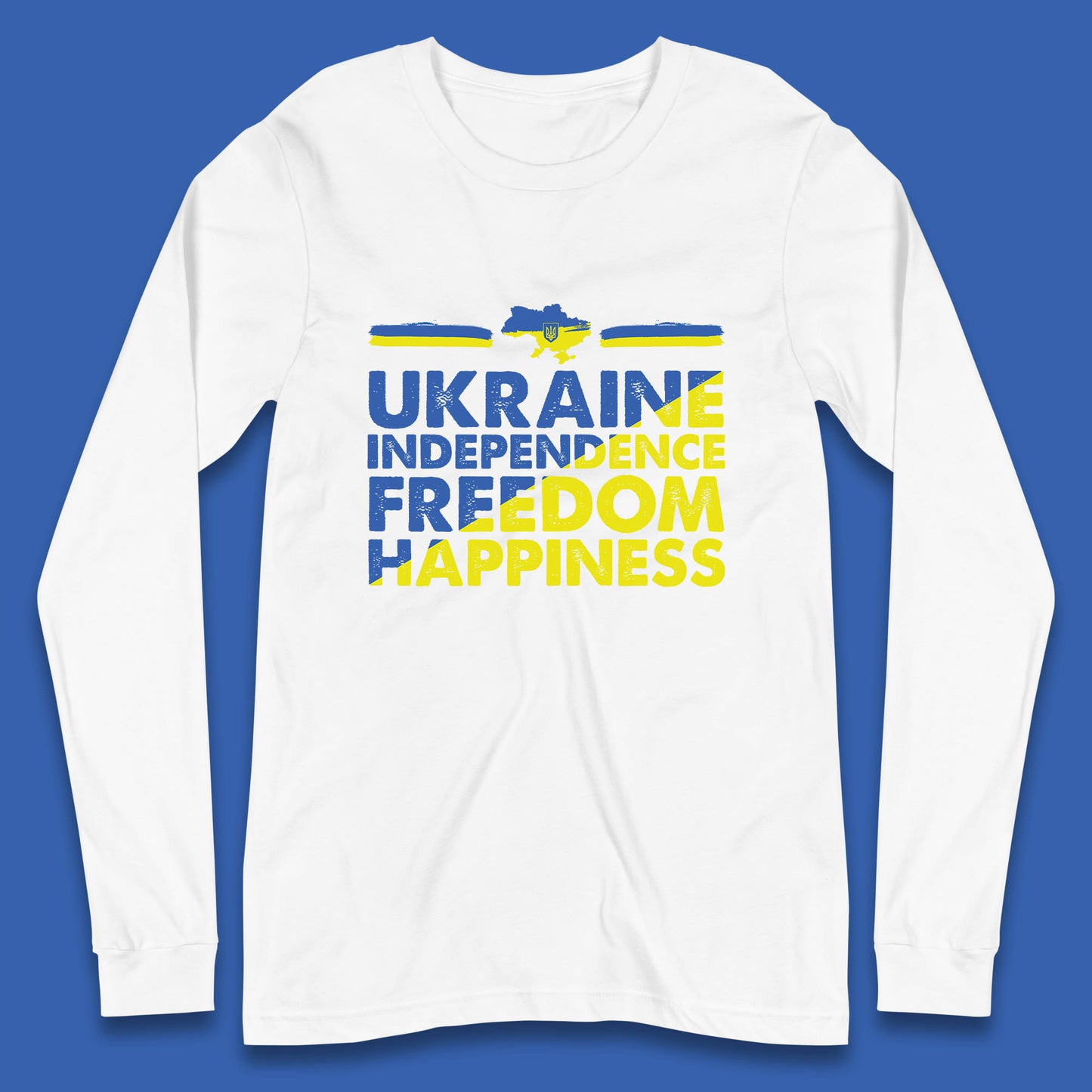 Ukraine Independence Freedom Happiness Proud Ukrainian Patriotic 24 August Independence Day Long Sleeve T Shirt