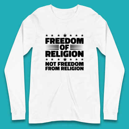Freedom Of Religion Not Freedom From Religion Separation Of Church Of State Anti-Fascist Long Sleeve T Shirt