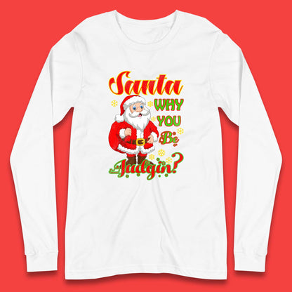 santa why you be judgin long sleeve t-shirt