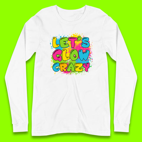 Let's Glow Crazy Paint Splatter Glow Birthday Retro Colorful Theme Party Long Sleeve T Shirt
