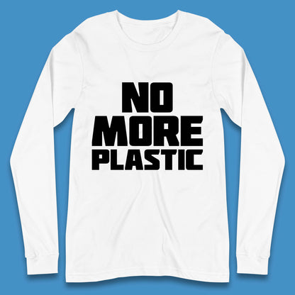 No More Plastic Earth Day Plastic Free Life Help Ocean Pollution Recycle Environmental Long Sleeve T Shirt