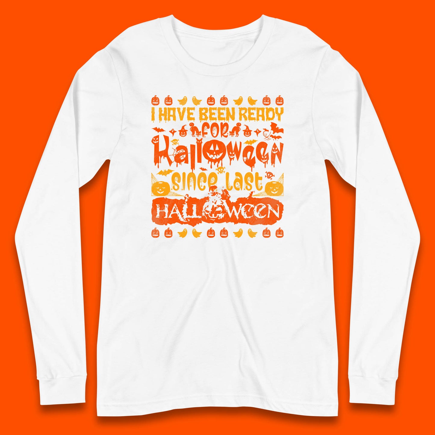 I Have Been Ready For Halloween Since Last Halloween Scary Spooky Pumpkin Long Sleeve T Shirt