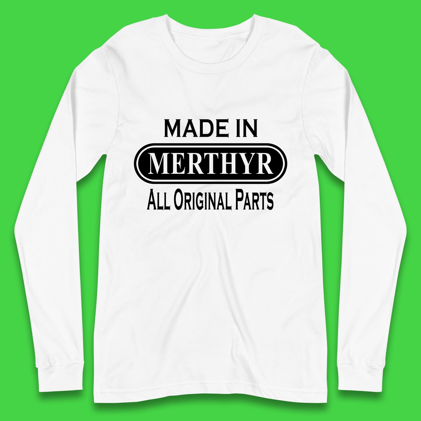 Made In Merthyr All Original Parts Vintage Retro Birthday Merthyr Tydfil Town In Wales Long Sleeve T Shirt