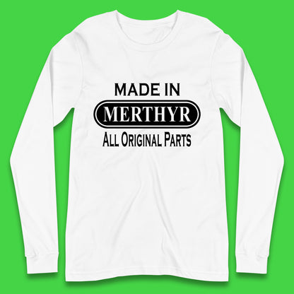 Made In Merthyr All Original Parts Vintage Retro Birthday Merthyr Tydfil Town In Wales Long Sleeve T Shirt