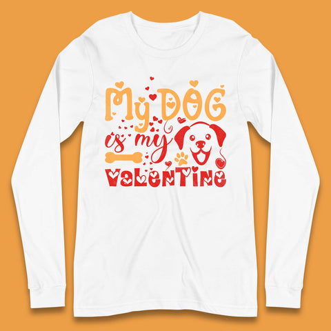 My Dog Is My Valentine Long Sleeve T-Shirt
