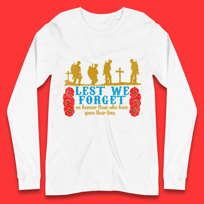 Lest We Forget We Honour Those Who Have Given Their Lives Remembrance Day Long Sleeve T Shirt