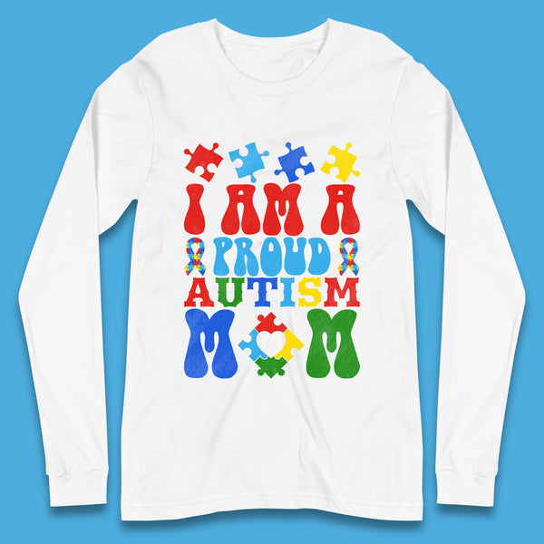 I Am A Proud Autism Mom Long Sleeve T-Shirt