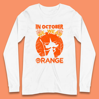 In October We Wear Orange Funny Quote Scary Witch With Broom Halloween Costume October Festive Long Sleeve T Shirt