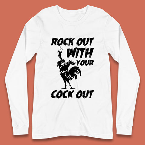 Rock Out With Your Cock Out Funny Offensive Cursed Offensive Meme Gag Joke Long Sleeve T Shirt